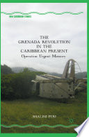 The Grenada Revolution in the Caribbean present : Operation Urgent Memory / Shalini Puri.