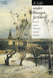 A life under Russian serfdom : memoirs of Savva Dmitrievich Purlevskii, 1800-1868 / translated and edited by Boris B. Gorshkov.
