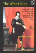 The winter king : Frederick V of the Palatinate and the coming of the Thirty Years' War /