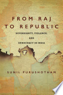 From raj to republic : sovereignty, violence, and democracy in India /