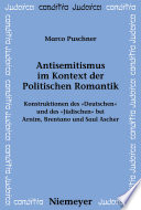 Antisemitismus im Kontext der politischen Romantik : Konstruktionen des "Deutschen" und des "Jüdischen" bei Arnim, Brentano und Saul Ascher / Marco Puschner.