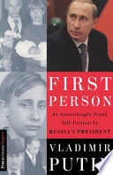 First person : an astonishingly frank self-portrait by Russia's president Vladimir Putin / with Nataliya Gevorkyan, Natalya Timakova, and Andrei Kolesnikov ; translated by Catherine A. Fitzpatrick.