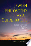 Jewish philosophy as a guide to life Rosenzweig, Buber, Levinas, Wittgenstein /