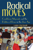 Radical moves : Caribbean migrants and the politics of race in the jazz age / Lara Putnam.