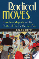 Radical moves Caribbean migrants and the politics of race in the jazz age / Lara Putnam.