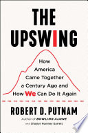 The upswing : how America came together a century ago and how we can do it again / Robert D. Putnam ; with Shaylyn Romney Garrett.