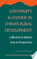 Continuity and change in China's rural development : collective and reform eras in perspective / Louis Putterman.