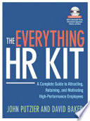 The everything HR kit : a complete guide to attracting, retaining & motivating high-performance employees / John Putzier and David J. Baker.