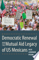 Democratic renewal and the mutual aid legacy of US Mexicans / Julie Leininger Pycior.