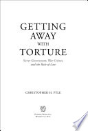 Getting away with torture : secret government, war crimes, and the rule of law /