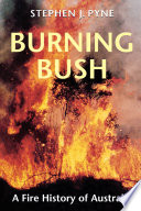 Burning bush : a fire history of Australia / Stephen J. Pyne.