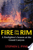 Fire on the rim : a firefighter's season at the Grand Canyon /