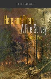 Here and there : a fire survey / Stephen J. Pyne.