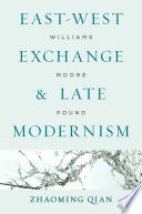 East-West exchange and late modernism : Williams, Moore, Pound /