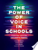 The power of voice in schools : listening, learning, and leading together /