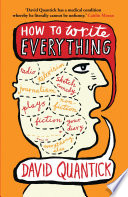How to write everything / David Quantick.