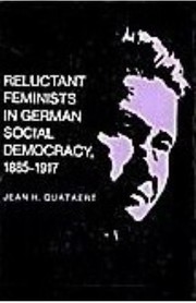 Reluctant feminists in German Social Democracy, 1885-1917 / Jean H. Quataert.