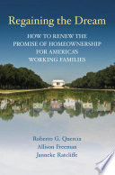 Regaining the dream : how to renew the promise of homeownership for America's working families /