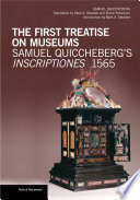 The first treatise on museums : Samuel Quiccheberg's Inscriptiones, 1565 / Samuel Quiccheberg ; translation by Mark A. Meadow and Bruce Robertson ; edited by Mark A. Meadow with Bruce Robertson.