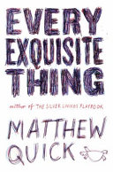 Every exquisite thing / by Matthew Quick.