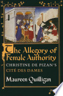 The Allegory of Female Authority : Christine de Pizan's "Cite des Dames" /