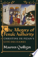 The Allegory of Female Authority : Christine de Pizan's "Cite des Dames" / Maureen Quilligan.
