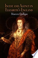 Incest and agency in Elizabeth's England Maureen Quilligan.