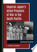 Imperial Japan's Allied prisoners of war in the South Pacific : surviving paradise by C. Kenneth Quinones.
