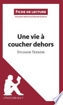 Une vie a coucher dehors de Sylvain Tesson / document redige par Eleonore Quinaux.