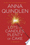 Lots of candles, plenty of cake / Anna Quindlen.