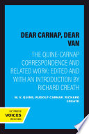 Dear Carnap, dear Van : the Quine-Carnap correspondence and related work /