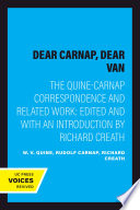 Dear Carnap, dear Van : the Quine-Carnap correspondence and related work / W.V. Quine and Rudolf Carnap ; edited, and with an introduction by Richard Creath.
