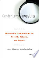 Gender lens investing : uncovering opportunities for growth, returns, and impact / Joseph Quinlan, Jackie VanderBrug.