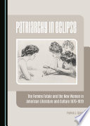 Patriarchy in eclipse : the femme fatale and the new woman in American literature and culture, 1870-1920 / by Patrick J. Quinn.