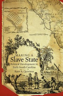 Making a slave state : political development in early South Carolina / Ryan A. Quintana.