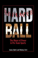 Hard ball : the abuse of power in pro team sports / James Quirk and Rodney Fort.