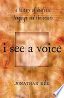 I see a voice : deafness, language, and the senses--a philosophical history /