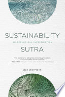 Sustainability sutra;an ecological investigation.