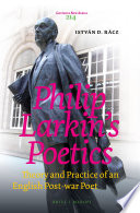 Philip Larkins poetics : theory and practice of an English post-war poet / by István D. Rácz.