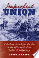 Imperfect union : a father's search for his son in the aftermath of the battle of Gettysburg / Chuck Raasch.