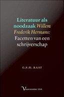 Literatuur als noodzaak : Willem Frederik Hermans, Facetten van een schrijverschap /