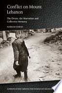 Conflict on Mount Lebanon : the Druze, the Maronites and collective memory / Makram Rabah.