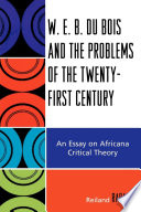 W.E.B. Du Bois and the problems of the twenty-first century : an essay on Africana critical theory / Reiland Rabaka.