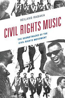Civil rights music : the soundtracks of the civil rights movement /