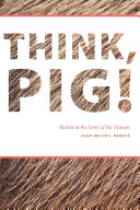 Think, pig! : Beckett at the limit of the human / Jean-Michel Rabate.