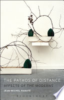 The pathos of distance : affects of the moderns / Jean-Michel Rabat.