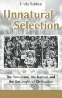 Unnatural selection : the Yanomami, the Kayapó, and the onslaught of civilisation / Linda Rabben.