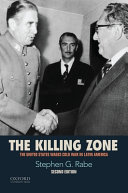 The killing zone : the United States wages Cold War in Latin America / Stephen G. Rabe (University of Texas at Dallas)