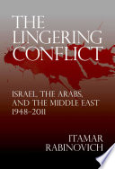 The lingering conflict : Israel, the Arabs, and the Middle East, 1948-2011 /