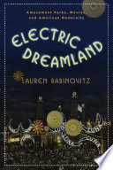 Electric dreamland : amusement parks, movies, and American modernism /